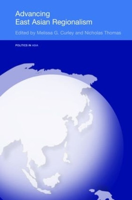 Advancing East Asian Regionalism by Melissa Curley 9780415349093