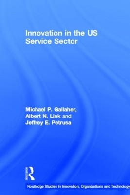 Innovation in the U.S. Service Sector by Michael P. Gallaher 9780415390682