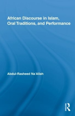 African Discourse in Islam, Oral Traditions, and Performance by Abdul Rasheed Na'allah 9780415805926