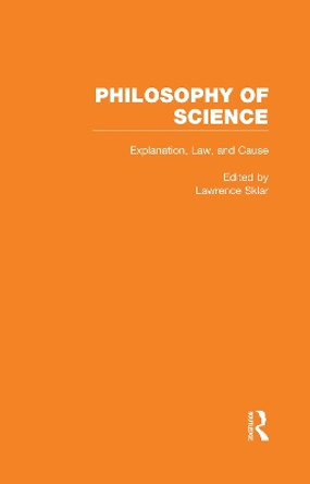 Explanation, Law, and Cause by Lawrence Sklar 9780815327004