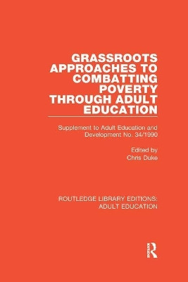 Grassroots Approaches to Combatting Poverty Through Adult Education: Supplement to Adult Education and Development No. 34/1990 by Chris Duke 9781138360945