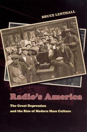 Radio's America: The Great Depression and the Rise of Modern Mass Culture by Bruce Lenthall