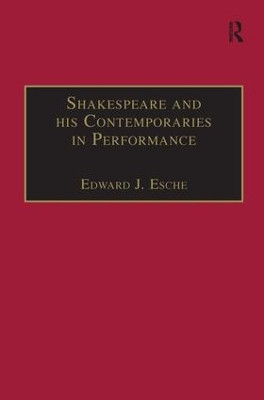 Shakespeare and his Contemporaries in Performance by Edward J. Esche 9780754600466