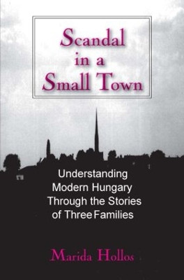 A Scandal in Tiszadomb: Understanding Modern Hungary Through the History of Three Families: Understanding Modern Hungary Through the History of Three Families by Marida Hollos 9780765607409