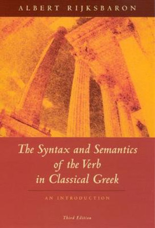The Syntax and Semantics of the Verb in Classical Greek by Albert Rijksbaron