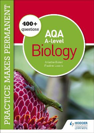 Practice makes permanent: 250+ questions for AQA A-level Biology by Pauline Lowrie