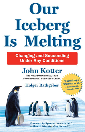 Our Iceberg is Melting: Changing and Succeeding Under Any Conditions by John Kotter 9781509830114 [USED COPY]