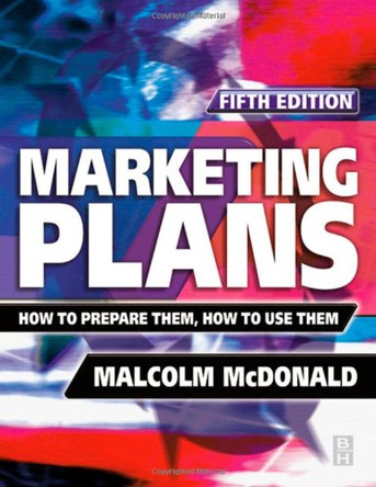 Marketing Plans: How to Prepare Them, How to Use Them by Malcolm McDonald 9780750656252 [USED COPY]