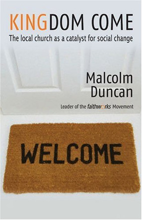 Kingdom Come: The Local Church as a Catalyst for Social Change by Malcolm Duncan 9780825461514 [USED COPY]