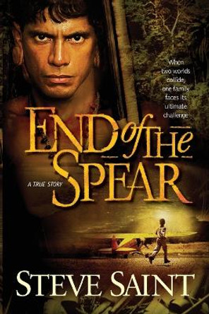 End of the Spear by Steve Saint 9780842384889 [USED COPY]