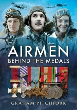 Air Men Behind the Medals by Air Commodore Graham Pitchfork 9781473828155 [USED COPY]