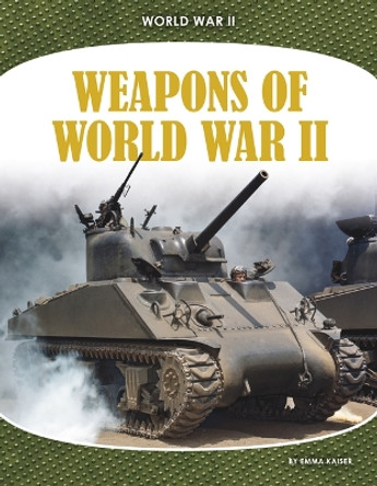 Weapons of World War II by Emma Kaiser 9781098293673