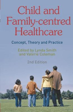 Child and Family-Centred Healthcare: Concept, Theory and Practice by Lynda Smith