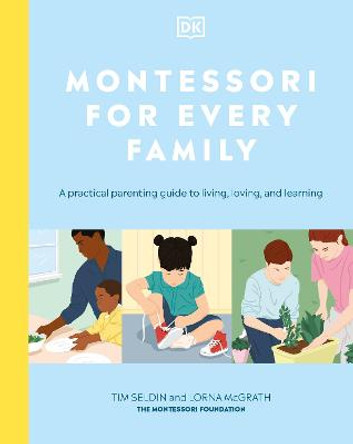 Montessori For Every Family: A practical parenting guide to living, loving and learning by Tim Seldin