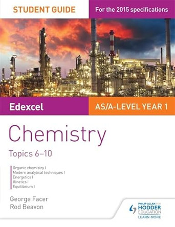 Edexcel AS/A Level Year 1 Chemistry Student Guide: Topics 6-10 by George Facer 9781471843549 [USED COPY]