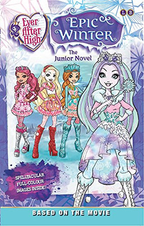 Ever After High: Epic Winter: The Junior Novel by Mattel UK Ltd. 9781510200722 [USED COPY]