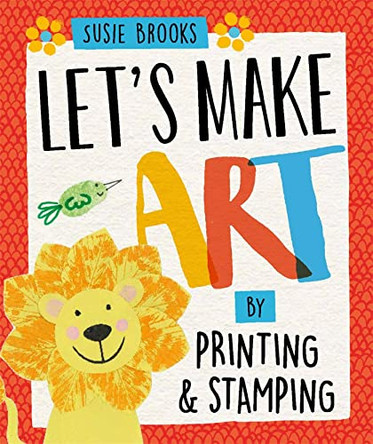 Let's Make Art: By Printing and Stamping by Susie Brooks 9781526300454 [USED COPY]