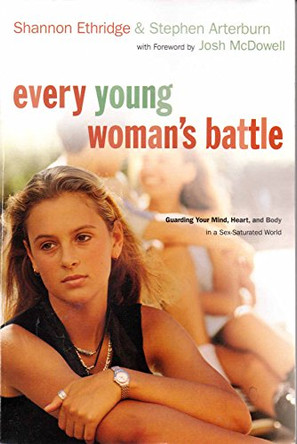 Every Young Woman's Battle: Guarding Your Mind, Heart, and Body in a Sex-Saturated World by Shannon Ethridge 9781578568567 [USED COPY]