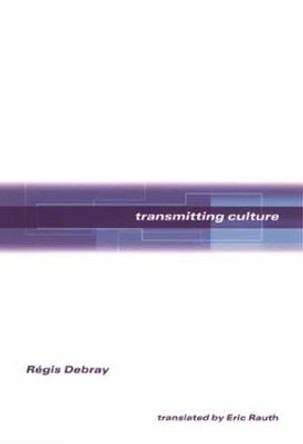 Transmitting Culture by Regis Debray