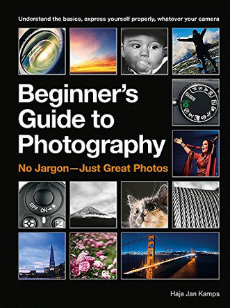 The Beginner's Guide to Photography: Capturing the Moment Every Time, Whatever Camera You Have by Haje Jan Kamps 9781781575109 [USED COPY]