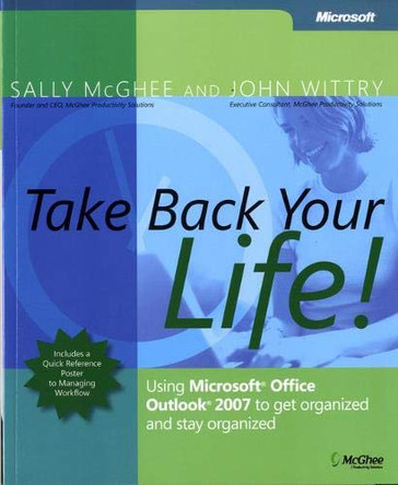 Take Back Your Life!: Using Microsoft Office Outlook 2007 to Get Organized and Stay Organized by Sally McGhee 9780735623439 [USED COPY]