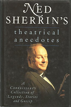 Ned Sherrin's Theatrical Anecdotes: A Connoisseur's Collection of Legends, Stories and Gossips by Ned Sherrin 9781852272012 [USED COPY]