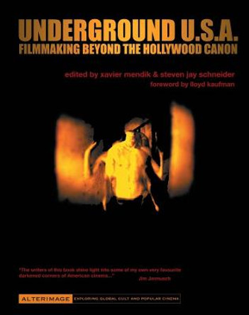 Underground U.S.A.: Filmmaking Beyond the Hollywood Canon by Xavier Mendik