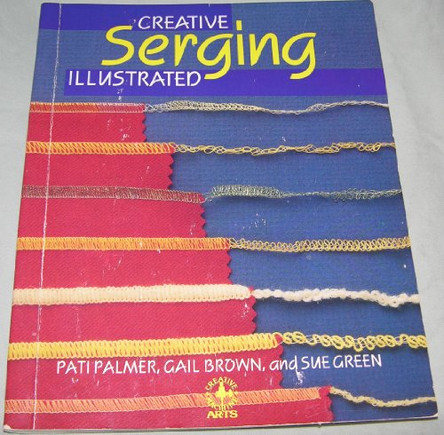 Creative Serging Illustrated: Complete Handbook for Decorative Overlock Sewing by Pati Palmer 9780801977442 [USED COPY]