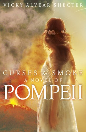 Curses and Smoke: a Novel of Pompeii by Vicky Alvear Shecter 9781407146621 [USED COPY]