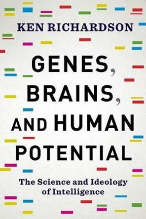 Genes, Brains, and Human Potential: The Science and Ideology of Intelligence by Ken Richardson