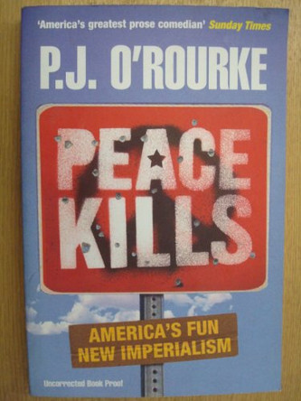 Peace Kills by P. J. O'Rourke 9781843542728 [USED COPY]