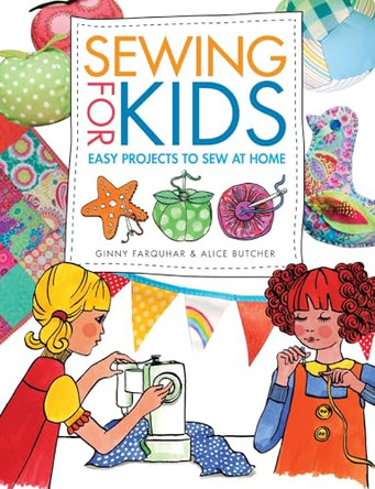 Sewing for Kids: Easy Projects to Sew at Home by Alice Butcher 9781446302613 [USED COPY]