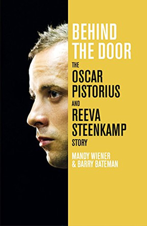 Behind the Door: The Oscar Pistorius and Reeva Steenkamp Story by Mandy Wiener 9781447262589 [USED COPY]