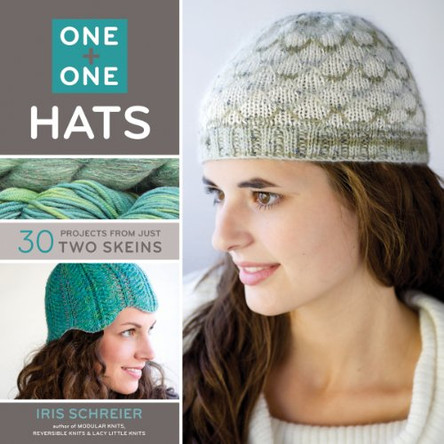 One + One: Hats: 30 Projects from Just Two Skeins by Iris Schreier 9781454703174 [USED COPY]