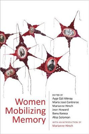 Women Mobilizing Memory by Ayse Gul Altinay