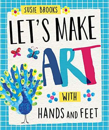 Let's Make Art: With Hands and Feet by Susie Brooks 9781526300416 [USED COPY]