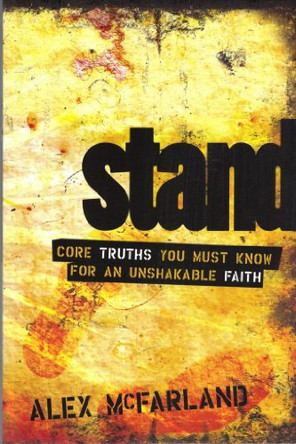 Stand: Core Truths You Must Know for an Unshakable Faith by Alex McFarland 9781589973534 [USED COPY]