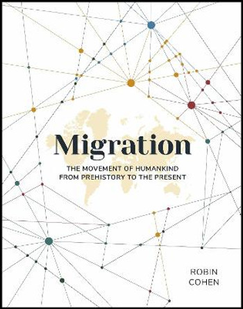 Migration: The Movement of Humankind from Prehistory to the Present by Robin Cohen