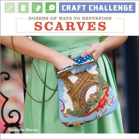 Craft Challenge: Dozens of Ways to Repurpose Scarves by Nathalie Mornu 9781600597770 [USED COPY]