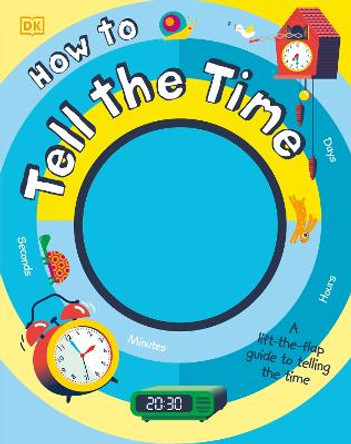 How to Tell the Time: A Lift-the-flap Guide to Telling the Time by Sean McArdle