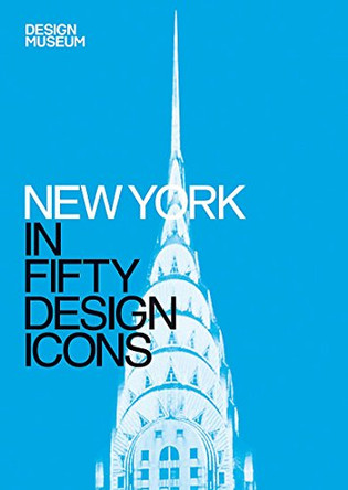 New York in Fifty Design Icons: Design Museum Fifty by The Design Museum 9781840916911 [USED COPY]