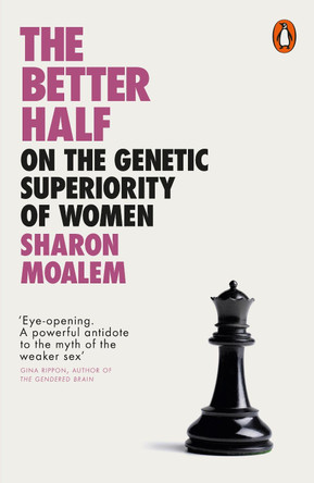 The Better Half: On the Genetic Superiority of Women by Sharon Dr. Moalem