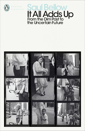 It All Adds Up: From the Dim Past to the Uncertain Future Saul Bellow 9780241401989