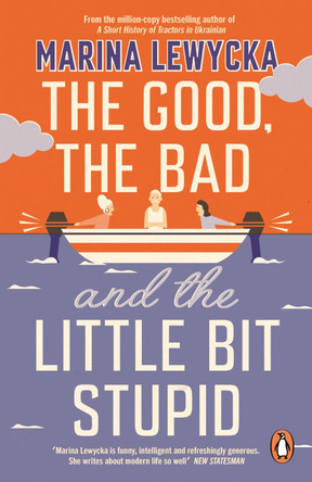 The Good, the Bad and the Little Bit Stupid by Marina Lewycka