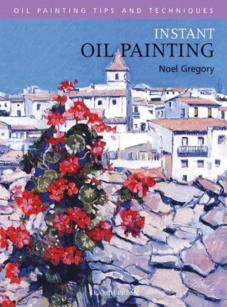 Instant Oil Painting by Noel Gregory 9781844480395 [USED COPY]