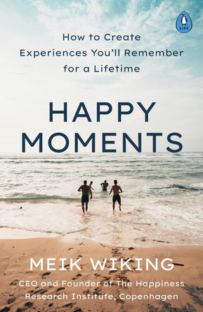 Happy Moments: How to create experiences you'll remember for a lifetime by Meik Wiking