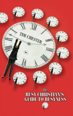 The Busy Christian's Guide to Busyness by Tim Chester 9781844741243 [USED COPY]