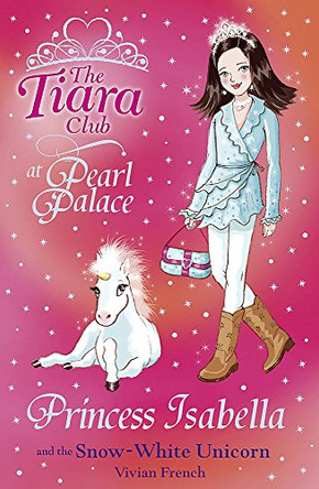 The Tiara Club: Princess Isabella and the Snow-White Unicorn by Vivian French 9781846164996 [USED COPY]