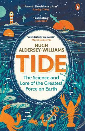 Tide: The Science and Lore of the Greatest Force on Earth by Hugh Aldersey-Williams