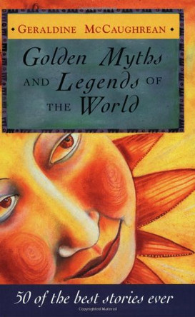 Golden Myths and Legends of the World by Geraldine McCaughrean 9781858816753 [USED COPY]